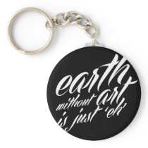 earth without art is just 'eh' keychains