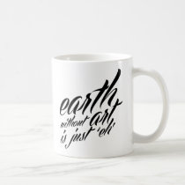 earth without art is just 'eh' mugs