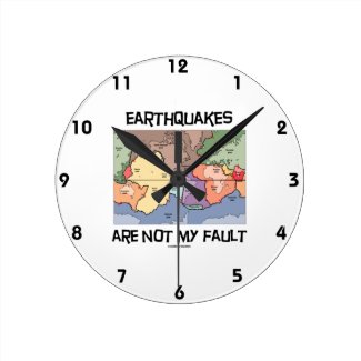 Earthquakes Are Not My Fault (Plate Tectonics) Round Clocks
