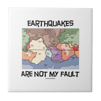 Earthquakes Are Not My Fault (Plate Tectonics) Ceramic Tiles