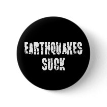 Earthquakes Suck Button by InsideOut_Tees Earthquakes Suck Button