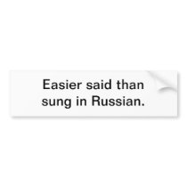 Easier said than sung in Russian - bumper sticker