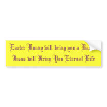 Easter Bunny will bring you a BasketJesus will ... bumper stickers