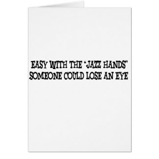 Easy with the jazz hands card