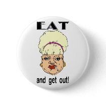 Eat and Get Out! Pinback Button