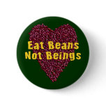 Eat Beans Not Beings Button