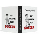 Eat Breathe Play Soccer T shirts and Gifts 3 Ring Binder