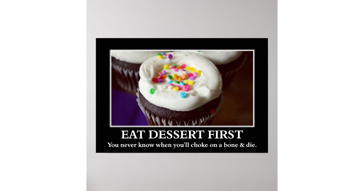 Eat dessert before you choke and die (L) Poster Zazzle