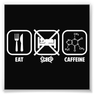 eat_dont_sleep_caffeine_photo_print-rb36a8c9df4b446deb3c06b2f2a0f8789_a0ib_8byvr_324.jpg