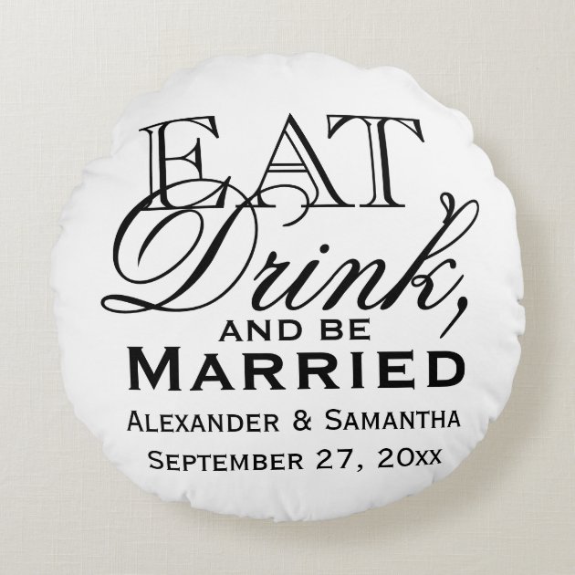 Eat, Drink, and Be Married Personalized Wedding Round Pillow-1