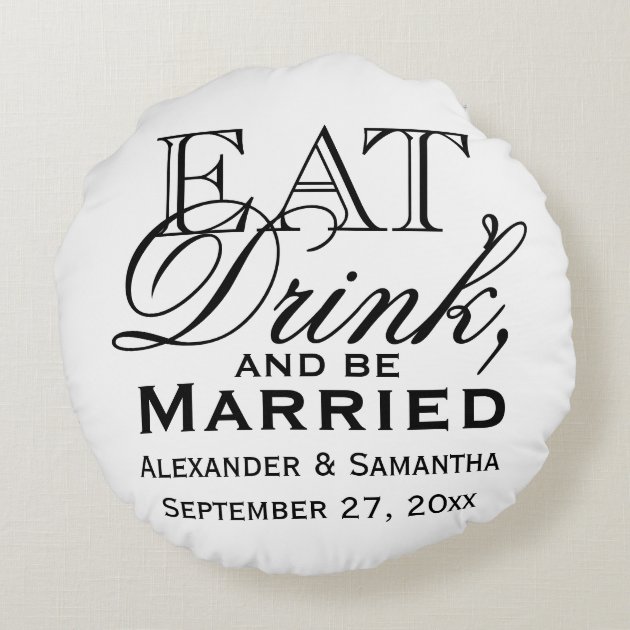 Eat, Drink, and Be Married Personalized Wedding Round Pillow-0