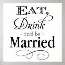 Eat, Drink and Be Married Sign Poster
