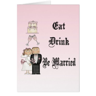 Eat,Drink,Be Married Greeting Card