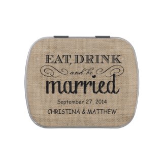 Eat, Drink, be Married Rustic Burlap Wedding Favor Jelly Belly Candy Tins