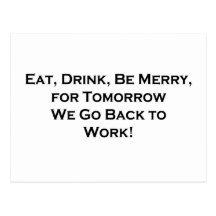 Eat, Drink, Be Merry - Tomorrow We Go Back to Work Post Card