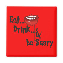 Eat... Drink... & Be Scary magnets by anamika11 Eat... Drink... & Be Scary magnets