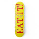 EAT IT! Just Shut Up And Eat It! Skateboard