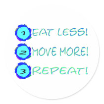 Eat less, move more, repeat! round sticker