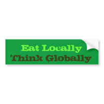 Eat Locally, Think Globally Bumper Stickers