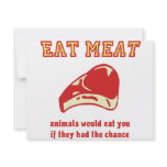 Eat Meat Animals would eat you if they could Invites