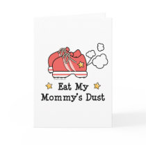 Eat My Mommy's Dust Greeting Card