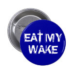 EAT MY  WAKE BUTTON