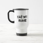 EAT MY  WAKE MUGS