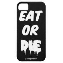 Eat or DIE (a friendly reminder) casemate cases