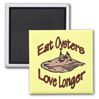 Eat Oysters Love Longer magnet