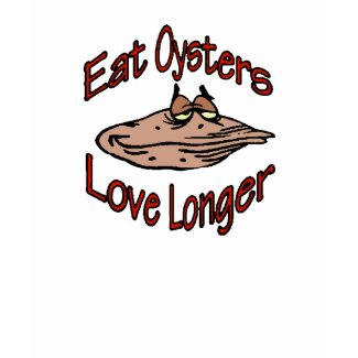 Eat Oysters Love Longer shirt