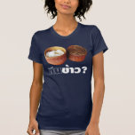 Eat Rice? [Gin Khao?] ... Thai Lao Isaan Food Tshirt