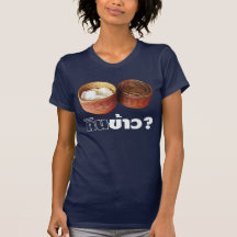 Eat Rice? [Gin Khao?] ... Thai Lao Isaan Food Tshirt