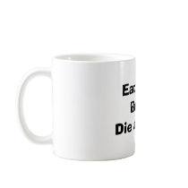 Eat right, Be fit, Die anyway. mugs
