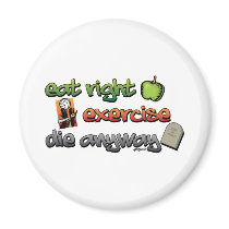 EAT RIGHT, EXERCISE, die anyway Refrigerator Magnets