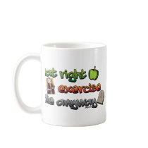 EAT RIGHT, EXERCISE, die anyway mugs