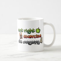 EAT RIGHT, EXERCISE, die anyway mugs