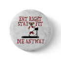 Eat Right - Stay Fit buttons by SillyShirts Eat Right - Stay Fit buttons