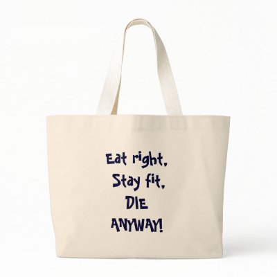 Eat right, Stay fit,DIE ANYWAY! Tote Bags by djwatson60