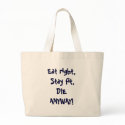 Eat right, Stay fit,DIE ANYWAY! bags by djwatson60 Eat right, Stay fit,DIE ANYWAY! bags