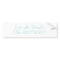 Eat right, Stay fit,DIE ANYWAY! bumper stickers by djwatson60 Eat right, Stay fit,DIE ANYWAY! bumper stickers