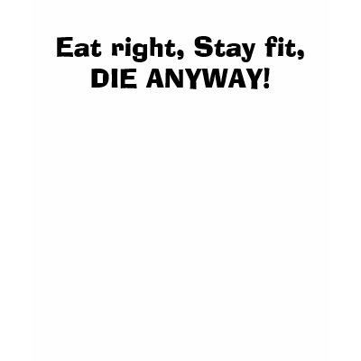 eat_right_stay_fit_die_anyway_tshirt-p235422112845679471y40p_400.jpg