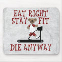 Eat Right - Stay Fit mousepads by SillyShirts Eat Right - Stay Fit mousepads