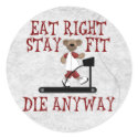 Eat Right - Stay Fit stickers by SillyShirts Eat Right - Stay Fit stickers