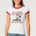 Eat Right - Stay Fit t-shirts by SillyShirts Eat Right - Stay Fit t-shirts