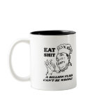 EAT SHIT. A BILLION FLIES CAN'T BE WRONG COFFEE MUGS