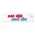 Eat Shit And Die bumper stickers by BoogieMonst Eat Shit And Die bumper stickers