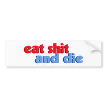 Eat Shit And Die bumper stickers
