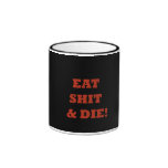 Eat Shit And Die Coffee Mug