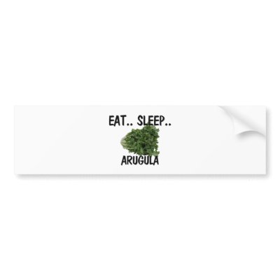 Eat Sleep ARUGULA Bumper Sticker by foodshirts