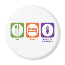 Eat Sleep Assist in Childbirth Refrigerator Magnet